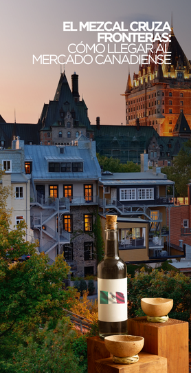Exportar bebidas alcohólicas a Canadá: Un mercado regulado con grandes oportunidades para el mezcal.